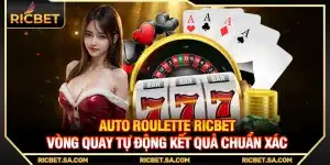 Auto Roulette Ricbet – Vòng Quay Tự Động Kết Quả Chuẩn Xác
