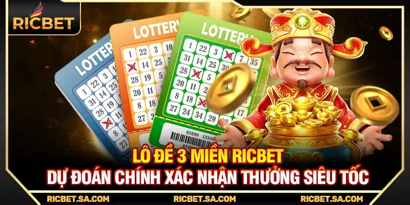 Lô Đề 3 Miền Ricbet – Dự Đoán Chính Xác Nhận Thưởng Siêu Tốc