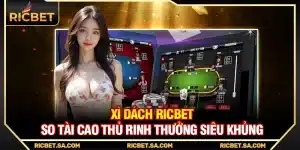 Xì Dách Ricbet – So Tài Cao Thủ Rinh Thưởng Siêu Khủng