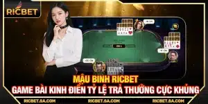 Mậu Binh Ricbet – Game Bài Kinh Điển Tỷ Lệ Trả Thưởng Cực Khủng