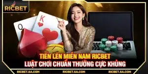 Tiến Lên Miền Nam Ricbet – Luật Chơi Chuẩn Thưởng Cực Khủng