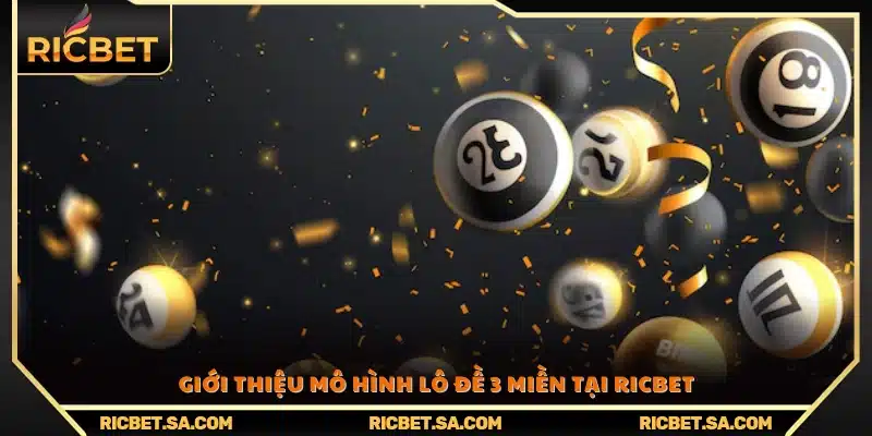 Tổng quan về hệ thống lô đề 3 miền Ricbet