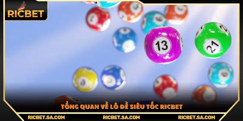 Giới thiệu khái quát về trò chơi lô đề siêu tốc Ricbet
